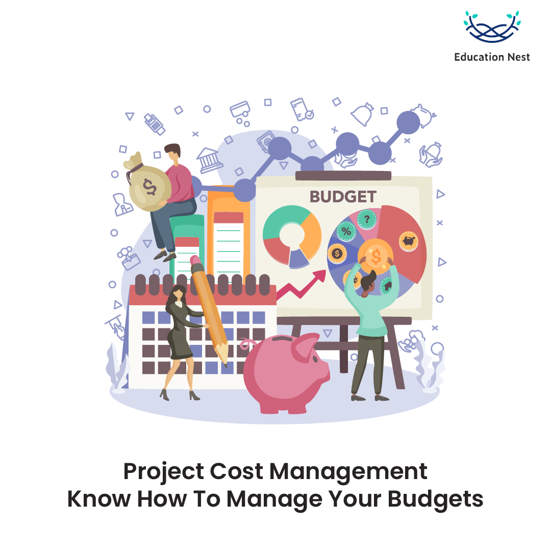 Project Cost Management – Know How to Manage Your Budgets - Education Nest